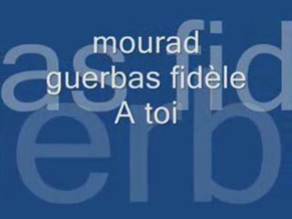 Mourad guerbas fidèle A toi