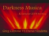 Darkness Musica (K.Sampler bootleg) - D.Vendetta VS Greg Cer
