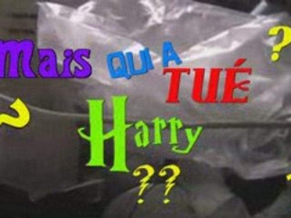 Mais qui a tué harry ??
