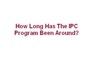 How Long Has The IPC Program Been Around?