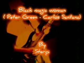 Black magic Woman (P.Green / C. Santana) played by Sterpi