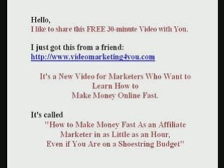 Make money fast with video affiliate system.