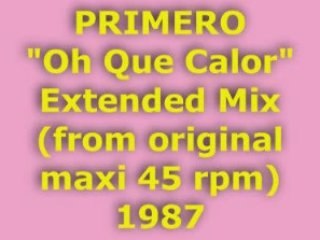 PRIMERO "Oh Que Calor" Extended Mix 1987