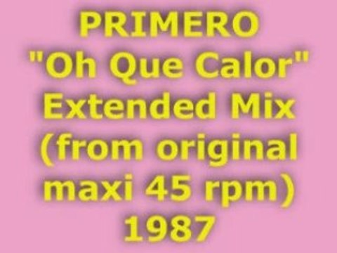 PRIMERO Oh Que Calor Extended Mix 1987