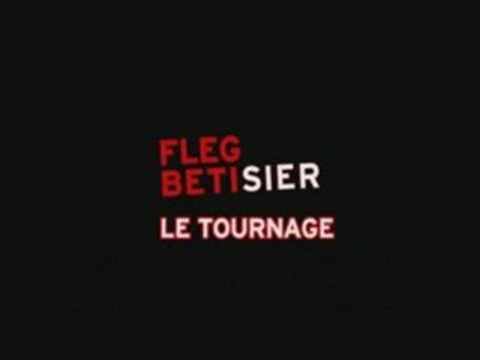 Fleg Betisier Le Tournage