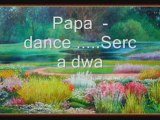 Papa - dance ....Serca dwa