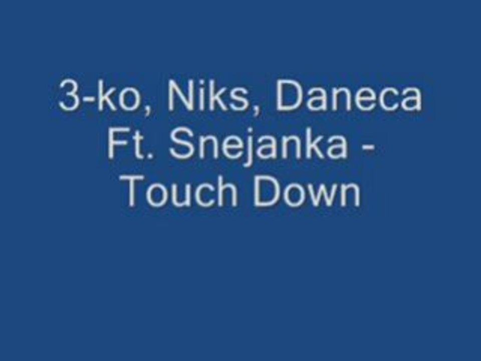 3 - Ko, Niks, Daneca Ft. Snejanka - Touch Down
