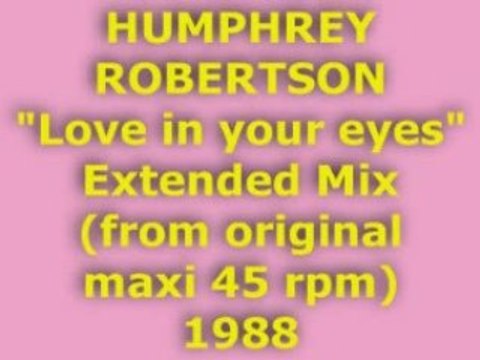 HUMPHREY ROBERTSON Love in your eyes Extended Mix 1988