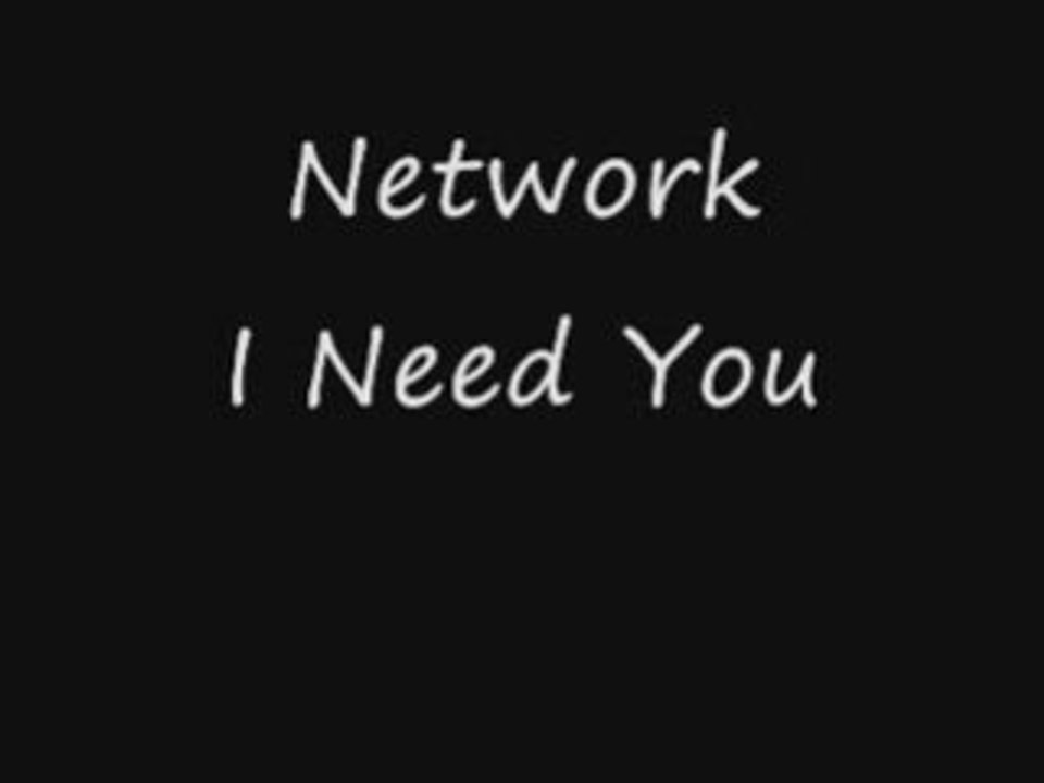Network - I Need You