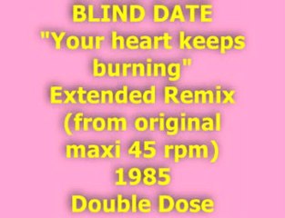 BLIND DATE "Your heart keeps burning" 1985 (Double Dose)