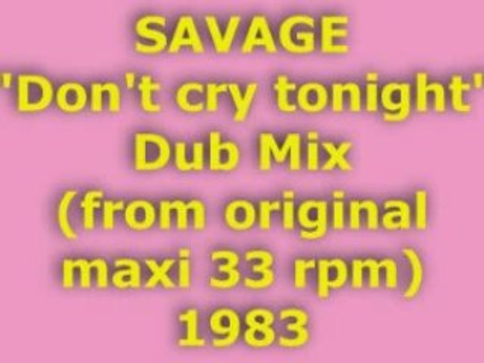 SAVAGE "Don't cry tonight" Dub Mix 1983