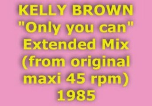 KELLY BROWN Only You can Extended Mix 1985