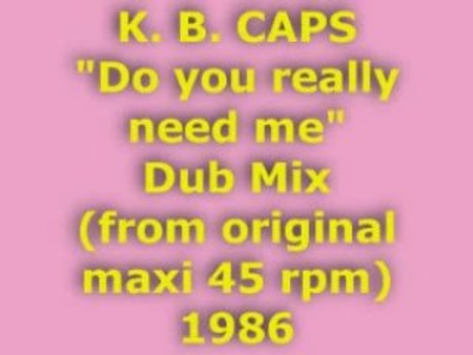 K. B. CAPS "Do you really need me" Dub Mix 1986