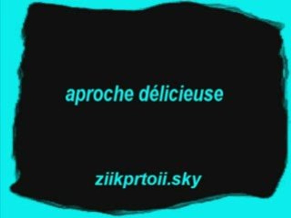 aproche délicieuse