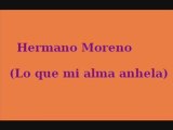 Hermano Moreno (Lo que mi alma anhela) (Pepe El Boleco)