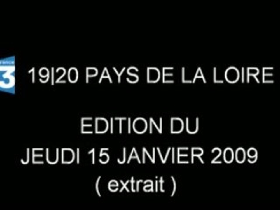 19/20 - France3-Region - Pays de la Loire-15 Janvier 2009 -