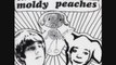 The moldy peaches - anyone else but you