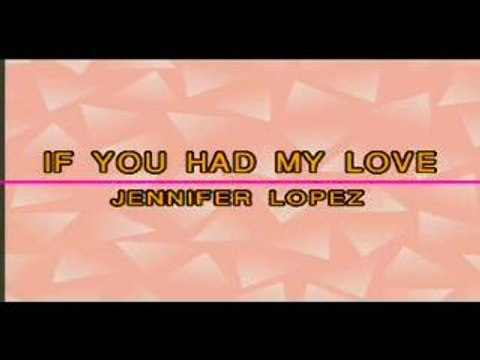 Jennifer Lopez - If You Had My Love