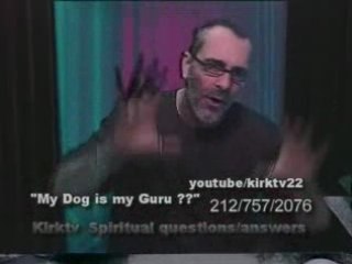 KirkTV  - "My Dog is my Guru..." part one