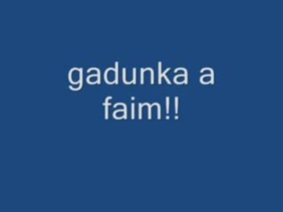 Gadunka a faim!!