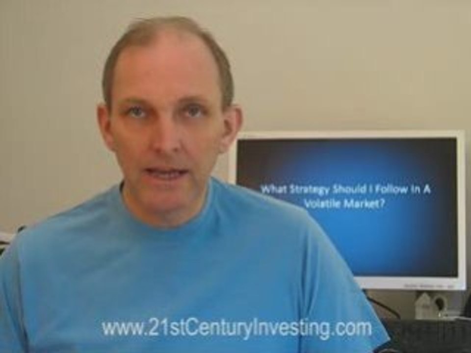 What strategy should I follow in a volatile market?