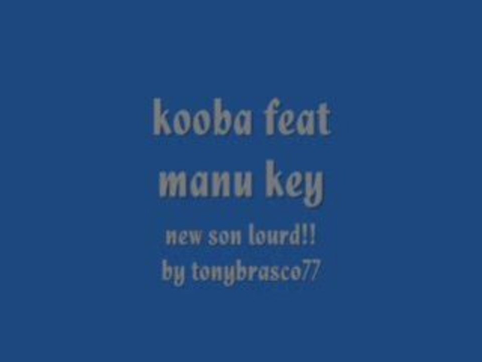 Kooba feat manu key (mafia k1k1) new 2009.frais!!