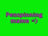 Penspinning Mama =D