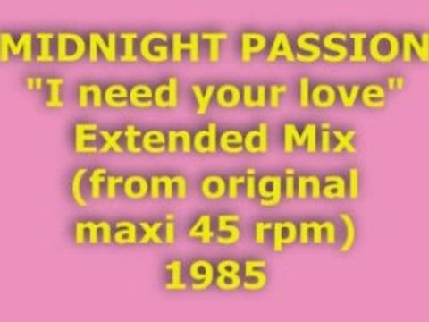 MIDNIGHT PASSION I need your love Extended Mix 1985