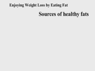 Enjoying Weight Loss by Eating Fat