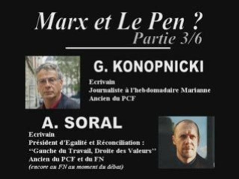 SORAL VS KONOPNICKI 3/6 : MARX ET LE PEN