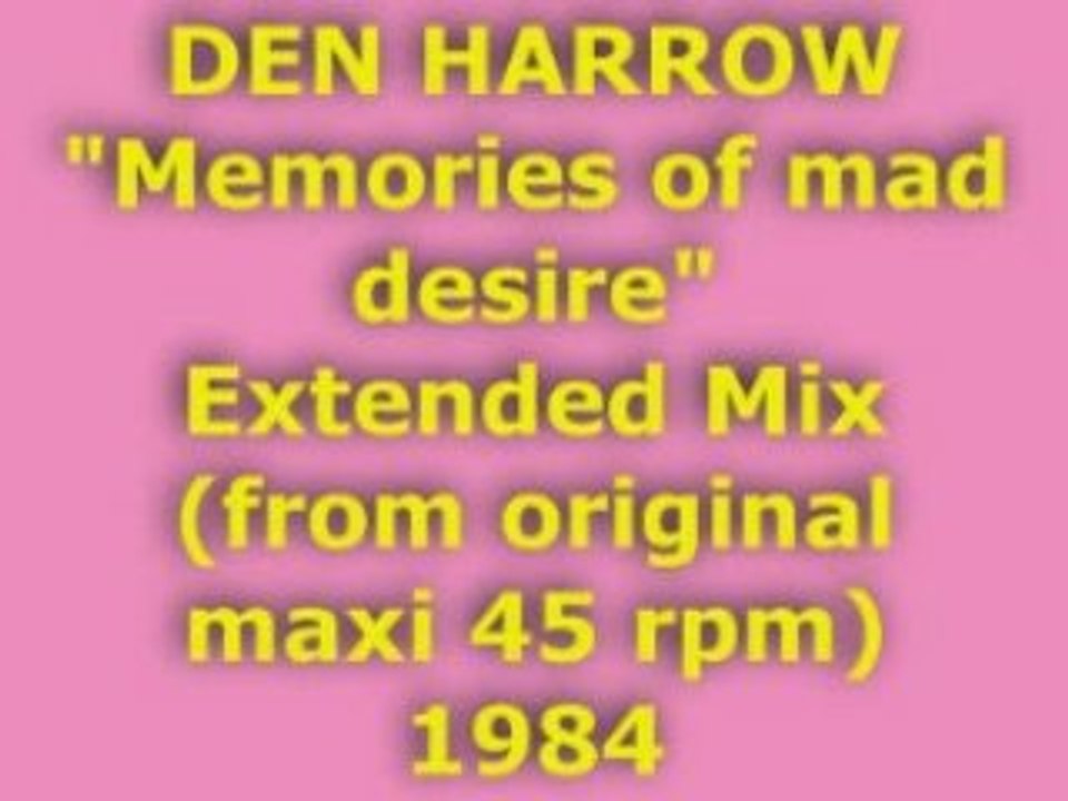 DEN HARROW "Memories of mad desire" Extended Mix 1984