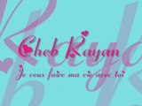 Cheb Rayan - Je veux faire ma vie avec toi