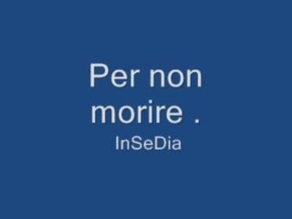 Per non morire . InSeDia