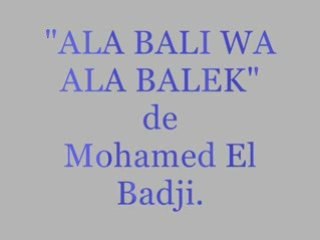 EL Badji "Ala Bali Wa Ala Balek" par S O F I A .