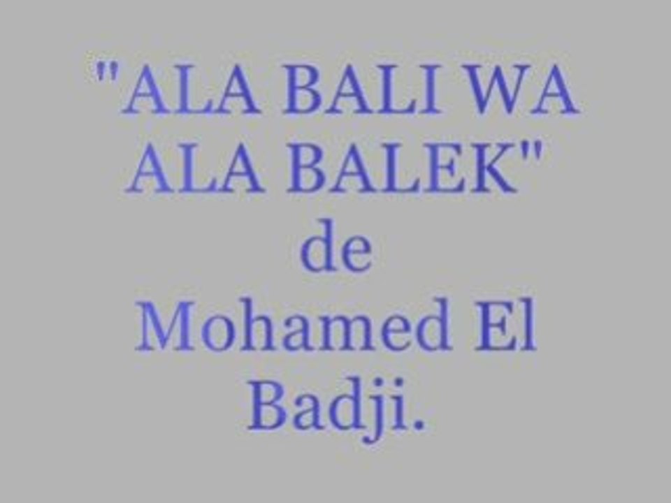 EL Badji "Ala Bali Wa Ala Balek" par S O F I A .