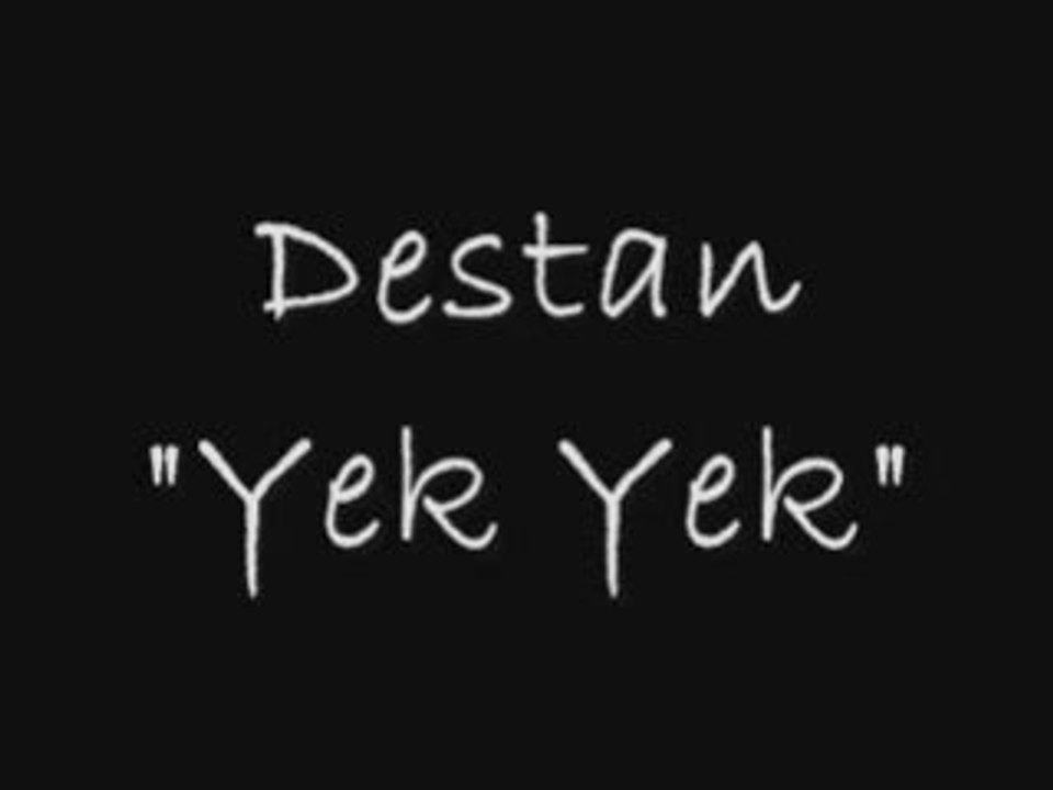 Destan - Yek yek