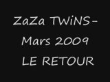 ZaZa TWiNS-Mars 2009 LE Retour