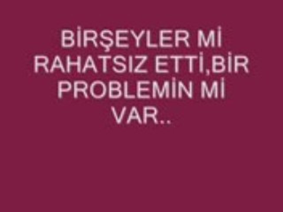 bir şeyler rahatsız etti, bir problemmi var?