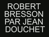 Robert Bresson par Jean Douchet