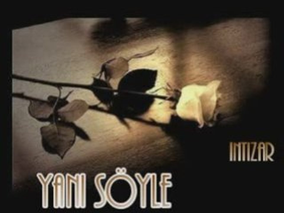 İNTİZAR-YANİ SÖYLE