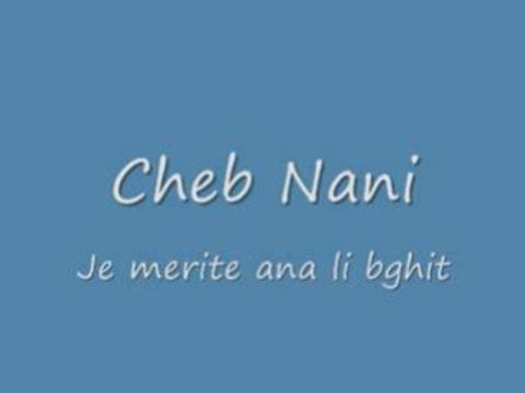 cheb nani ( je merite ana li bghit )