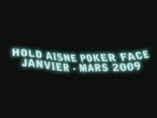 Hold Aisne Poker Face - Janvier Mars 2009