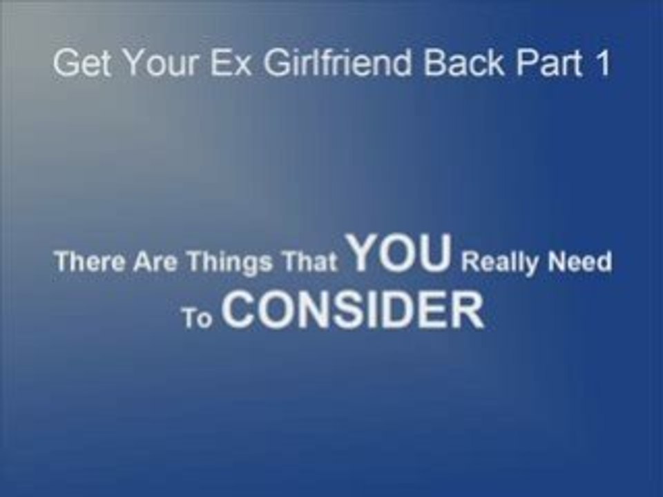 4 Steps To Get Your Ex Girlfriend - Part 1