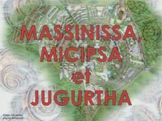 MASSINISSA, MICIPSA ET JUGURTHA
