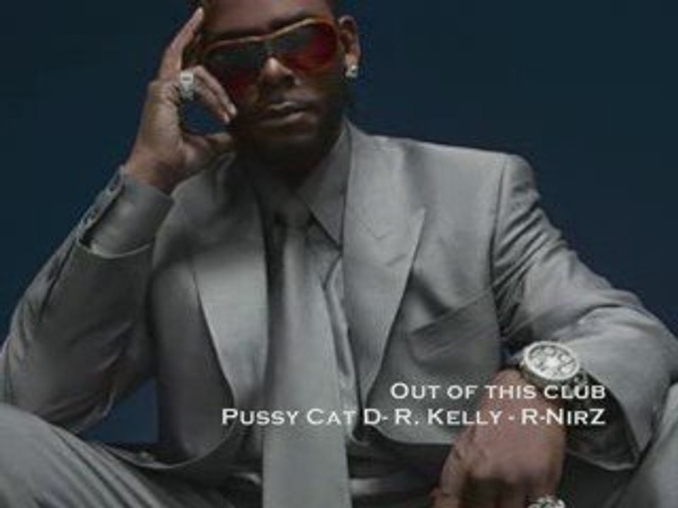 Out of this club (rmix) --- Pussy Cat d - R. Kelly - R-NirZ