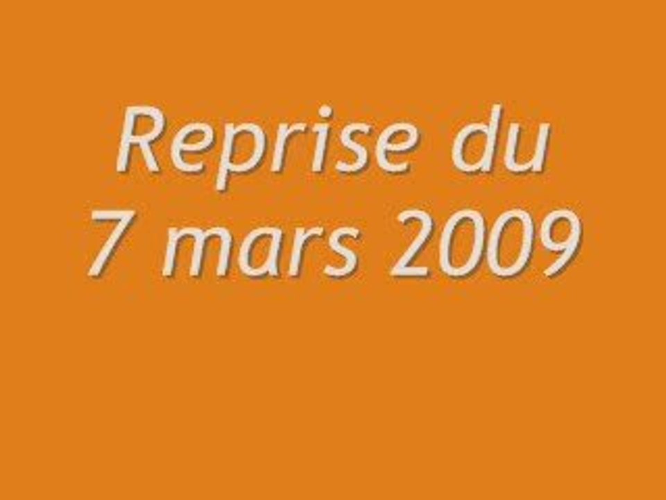 Reprise du 7 mars 09