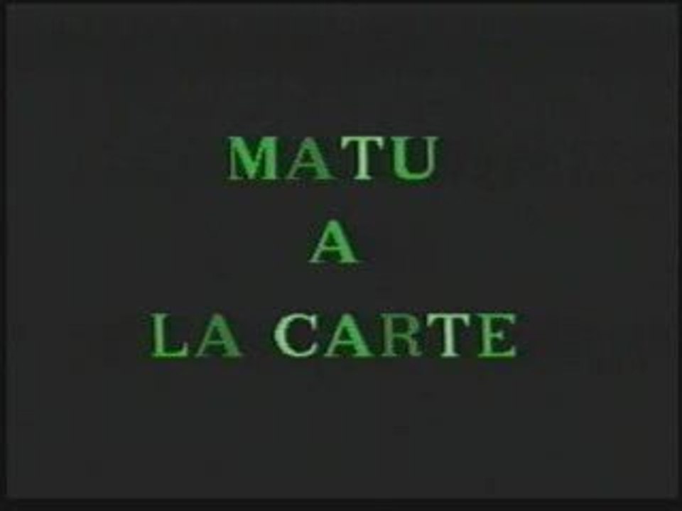 Matu à la Carte - partie 1