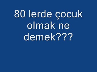 80 lerde Çocuk Olmak
