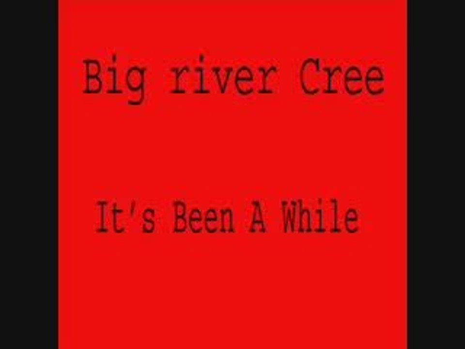 Big River Cree - It's Been A While