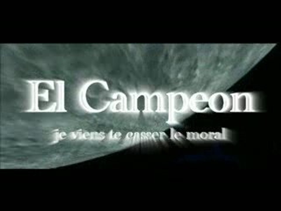 El Campeon - je viens te casse le moral
